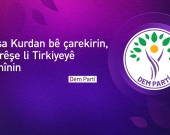 Dem Partî: Pirsa Kurdan bê çarekirin, çi arêşe li Tirkiyeyê namînin